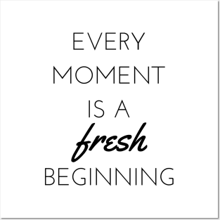 Every moment is a fresh beginning Posters and Art